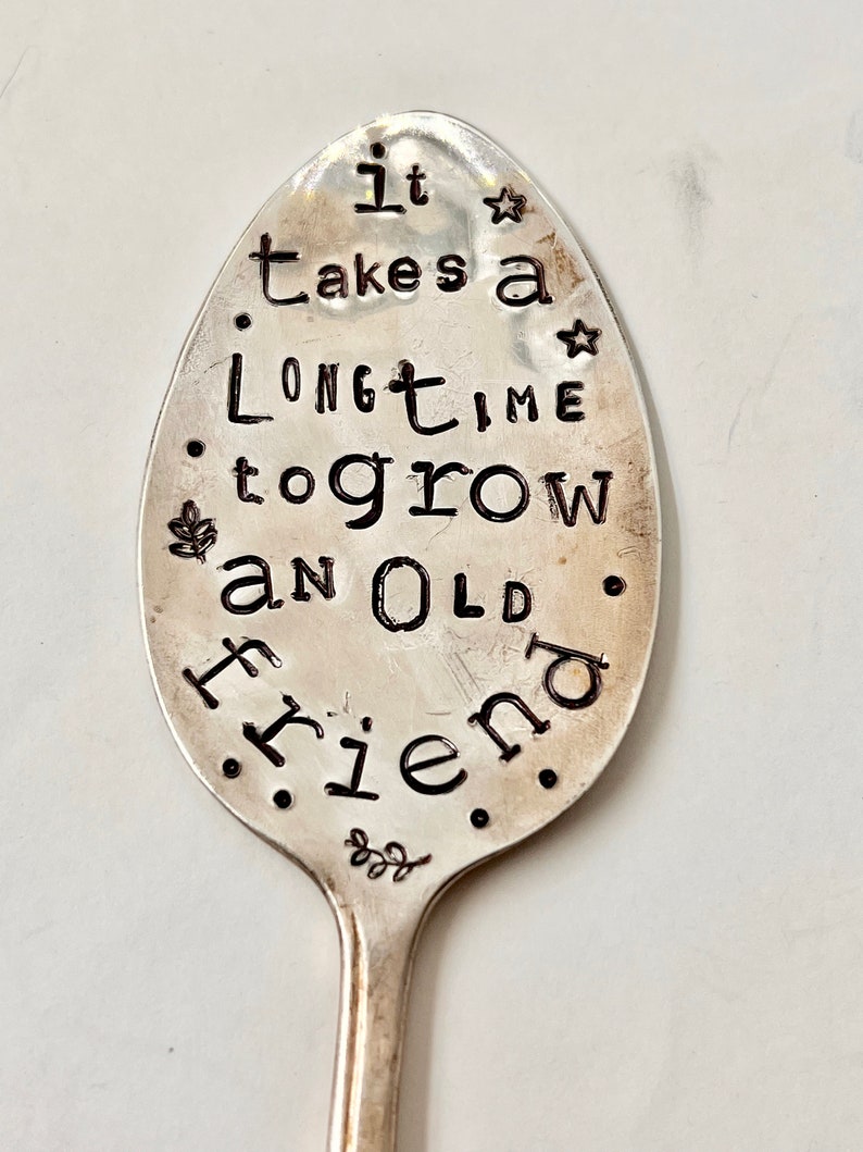 Garden Marker, It Takes A Long Time to Grow an OLD FRIEND, Stamped Large Spoon, Gift for girlfriend, Stick in plants herbs or flowers image 7