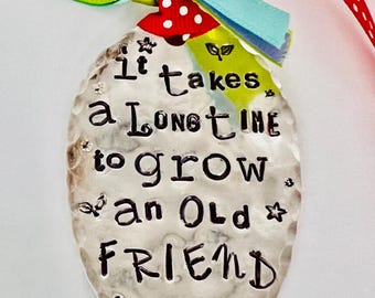 Hand Stamped Spoon Ornament: "It Takes a Long Time to Grow an Old Friend"