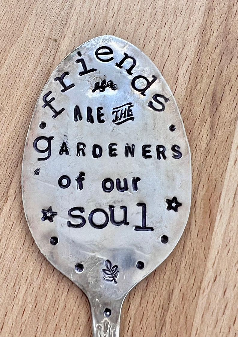Garden Marker, FRIENDS are the GARDENERS of our SOUL, Stamped Spoon, Gift for girlfriend, Stick in plants herbs or flowers image 5