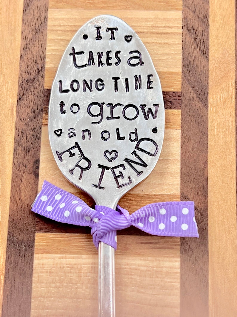 Garden Marker, It Takes A Long Time to Grow an OLD FRIEND, Stamped Small tea Spoon, Gift for girlfriend, Stick in plants herbs or flowers image 7