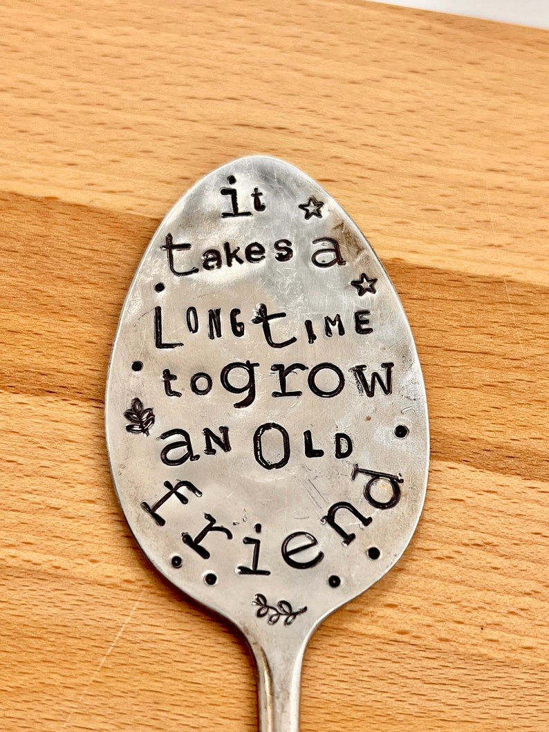 Garden Marker, It Takes A Long Time to Grow an OLD FRIEND, Stamped Large Spoon, Gift for girlfriend, Stick in plants herbs or flowers image 2