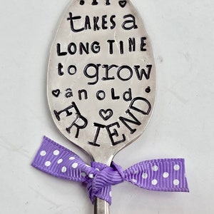 Garden Marker, It Takes A Long Time to Grow an OLD FRIEND, Stamped Small tea Spoon, Gift for girlfriend, Stick in plants herbs or flowers image 4