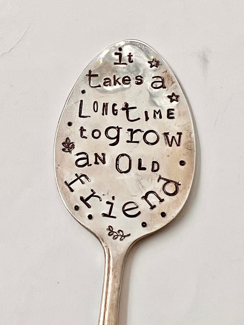 Garden Marker, It Takes A Long Time to Grow an OLD FRIEND, Stamped Large Spoon, Gift for girlfriend, Stick in plants herbs or flowers image 3