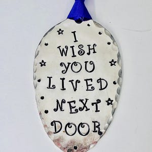 Friendship gift Ornament, I wish You Lived next Door, hand stamped onto a recycled silver plate flat spoon, choose your ribbon Miss You