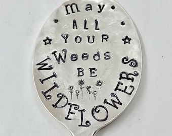 Garden Marker, May All Your Weeds Be WILDFLOWERS, encouragement Plant Label Sign, Spoon