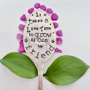 Garden Marker, It Takes A Long Time to Grow an OLD FRIEND, Stamped Large Spoon, Gift for girlfriend, Stick in plants herbs or flowers image 6