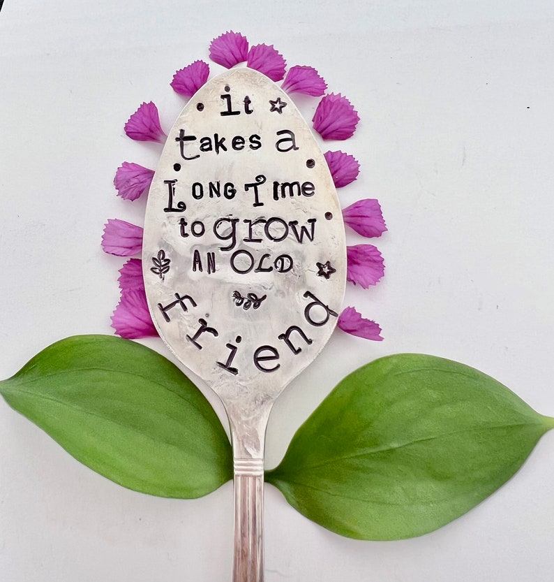 Garden Marker, It Takes A Long Time to Grow an OLD FRIEND, Stamped Large Spoon, Gift for girlfriend, Stick in plants herbs or flowers image 6