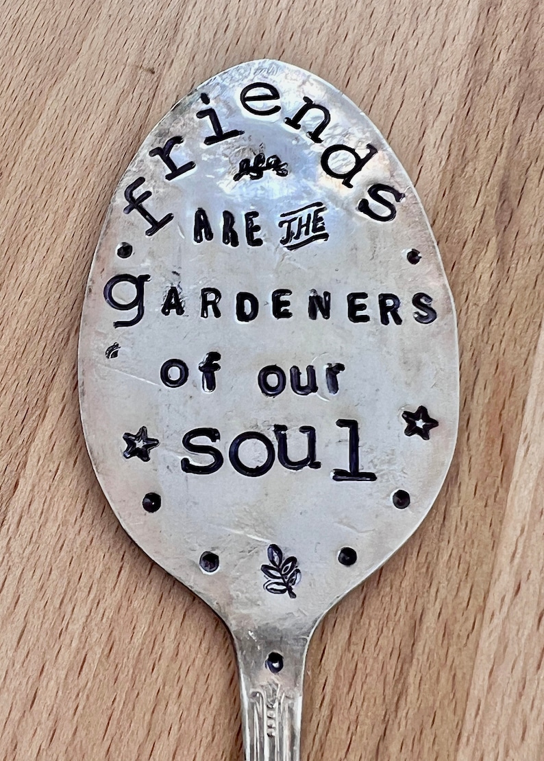 Garden Marker, FRIENDS are the GARDENERS of our SOUL, Stamped Spoon, Gift for girlfriend, Stick in plants herbs or flowers image 9