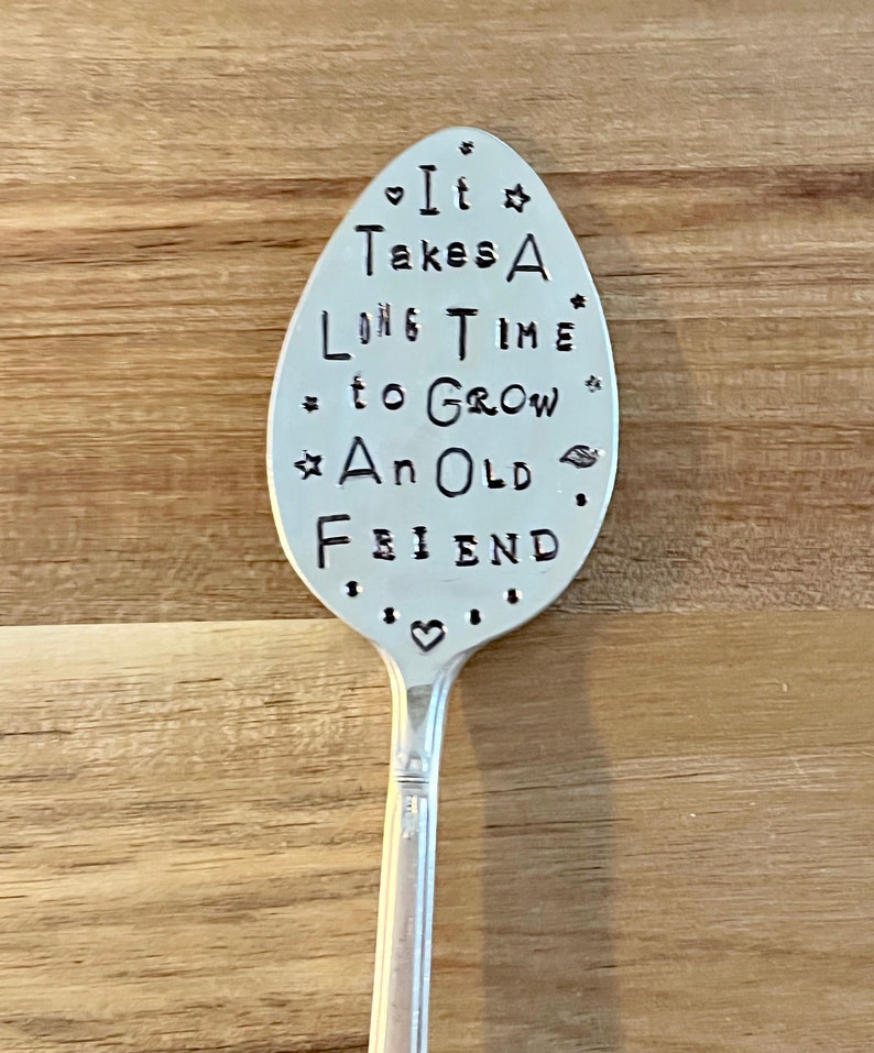 Garden Marker, It Takes A Long Time to Grow an OLD FRIEND, Stamped Large Spoon, Gift for girlfriend, Stick in plants herbs or flowers image 2