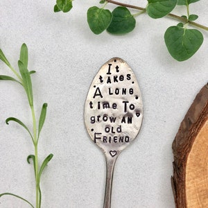 Garden Marker, It Takes A Long Time to Grow an OLD FRIEND, Stamped Large Spoon, Gift for girlfriend, Stick in plants herbs or flowers image 6