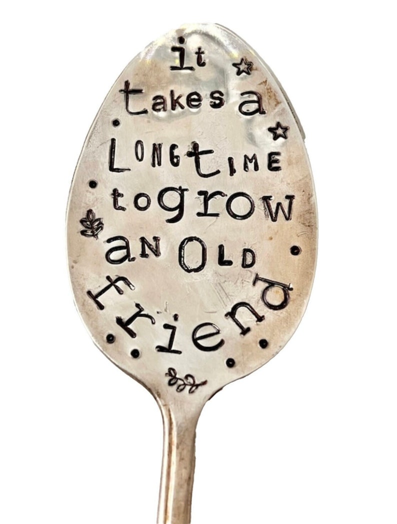 Garden Marker, It Takes A Long Time to Grow an OLD FRIEND, Stamped Large Spoon, Gift for girlfriend, Stick in plants herbs or flowers image 1