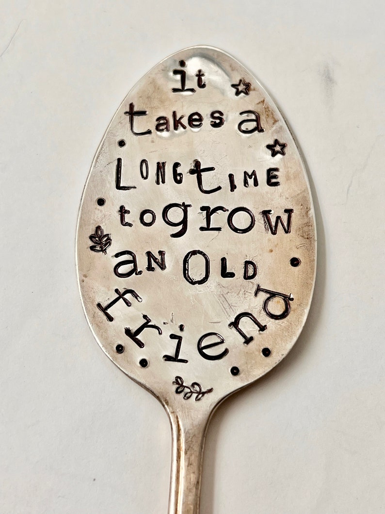 Garden Marker, It Takes A Long Time to Grow an OLD FRIEND, Stamped Large Spoon, Gift for girlfriend, Stick in plants herbs or flowers image 8