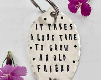 Hand Stamped Spoon Keychain: "It Takes a Long Time to Grow an Old Friend"