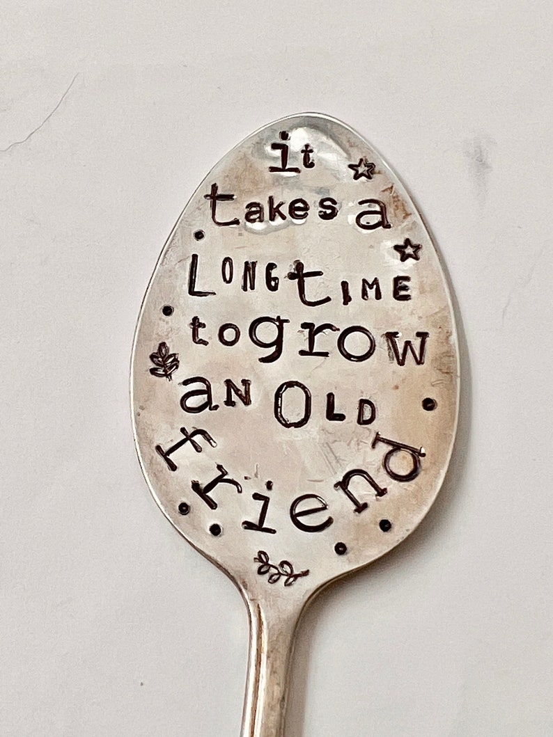 Garden Marker, It Takes A Long Time to Grow an OLD FRIEND, Stamped Large Spoon, Gift for girlfriend, Stick in plants herbs or flowers image 5