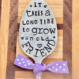Garden Marker, It Takes A Long Time to Grow an OLD FRIEND, Stamped Small tea Spoon, Gift for girlfriend, Stick in plants herbs or flowers image 8