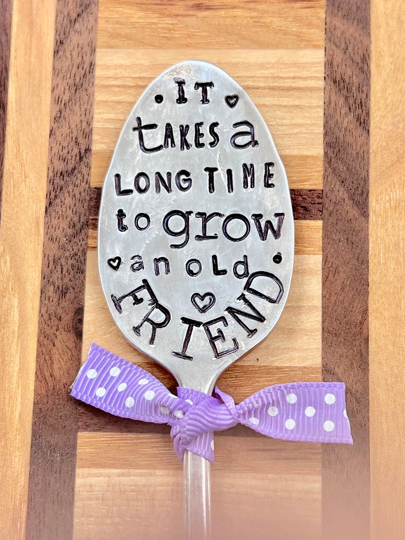 Garden Marker, It Takes A Long Time to Grow an OLD FRIEND, Stamped Small tea Spoon, Gift for girlfriend, Stick in plants herbs or flowers image 8