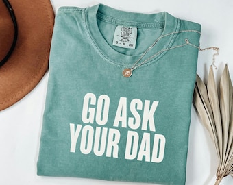 Go Ask Your Dad Tee, Comfort Colors Shirt, Funny Mama Tshirt, Mothers Day Gift For Wife, Sarcastic Mother Top, Aesthetic Women Merch