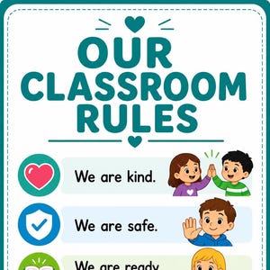 May include: A white classroom rules poster with teal text reading OUR CLASSROOM RULES. It features three rows with icons and illustrations: a heart with We are kind, a shield with We are safe, and an open book with We are ready to learn.