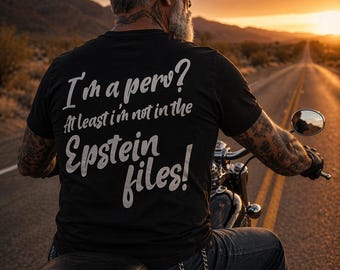 I'm a perv? At least I'm not in the Epstein files! T-Shirt | Retro Script Back Print