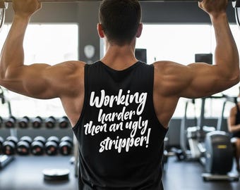 Working Harder Then An Ugly Stripper Tank Top | Funny Quote Muscle Shirt
