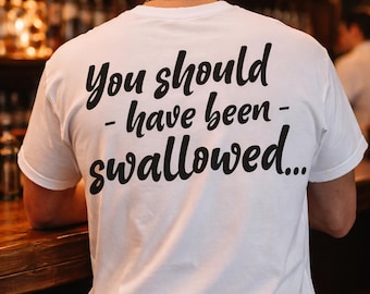 You should have been swallowed! T-Shirt | Retro Script Back Print