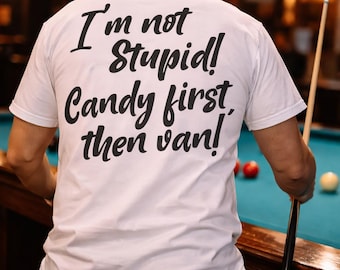I'm not stupid! Candy first then van! T-Shirt | Retro Script Back Print