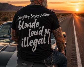 Everything I enjoy is either blonde, loud or Illegal! T-Shirt | Retro Script Back Print