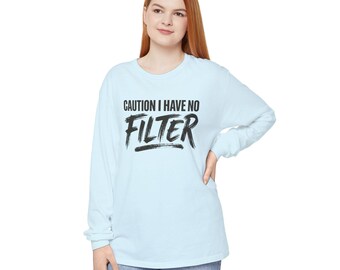 Caution I Have No Filter long sleeve shirt | Funny Graphic Tee, birthday gift, personal gift