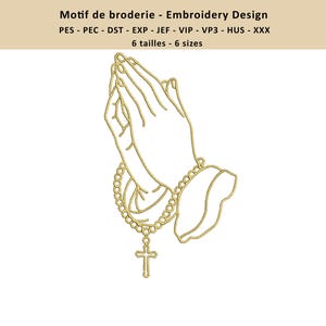 May include: A gold-coloured embroidery design featuring praying hands with a rosary and cross. The text reads: Motif de broderie - Embroidery Design, PES - PEC - DST - EXP - JEF - VIP - VP3 - HUS - XXX, 6 tailles - 6 sizes.