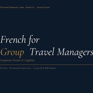 May include: Dark blue graphic with text: "French for Group Travel Managers." Additional text includes "Corporate Events & Logistics" and "20 Days 80 Essential Expressions." A gold circular logo is in the upper right corner.