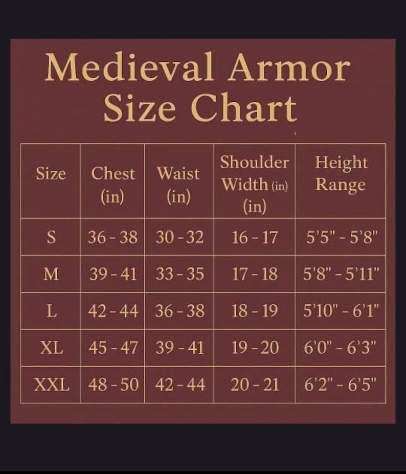 May include: A size chart for medieval armor, featuring chest, waist, shoulder width, and height measurements in inches. Sizes range from S to XXL, with corresponding measurements for each size. The chart is displayed on a dark brown background.