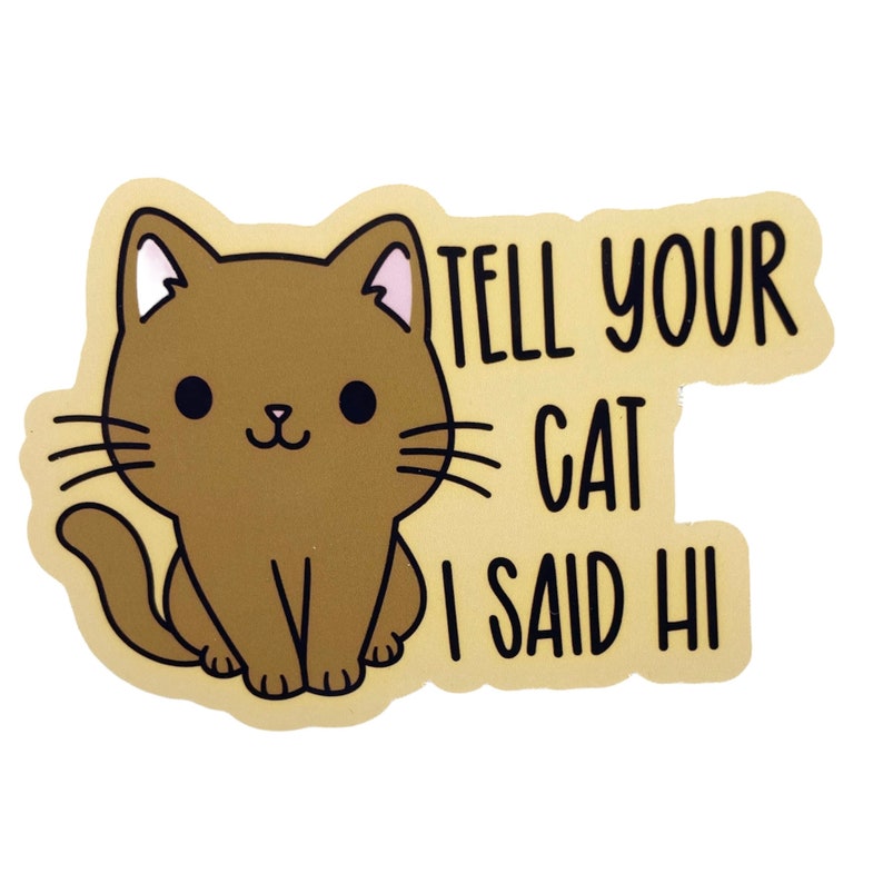 Cat Stickers Glossy Vinyl Paper Tell your cat I said hi Brown