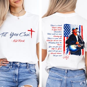 Kid Rock Til You Can't Christian Comfort Shirt, Faith Cross Shirt, Til You Can't Country Music Fan Gift, Patriotic Men Women Shirt