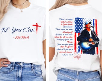 Kid Rock Til You Can't Christian Comfort Shirt, Faith Cross Shirt, Til You Can't Country Music Fan Gift, Patriotic Men Women Shirt