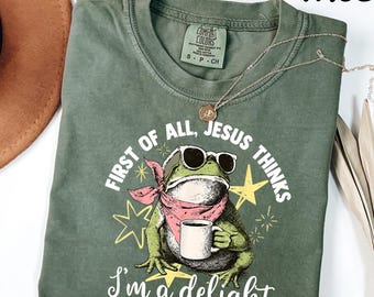 Comfort Colors® First Of All Jesus Thinks I’m A Delight Frog Shirt, Christian Funny Frog Tee, Faith Humor Graphic T-Shirt, Funny Animal Gift