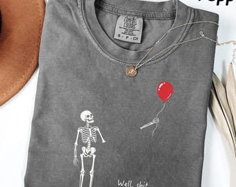 Comfort Colors® Funny Skeleton Balloon Shirt, Well Shit Skeleton Tee, Gothic Halloween Shirt, Dark Humor Graphic Tee, Spooky Gift