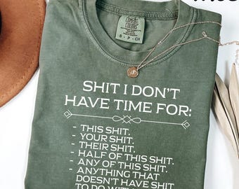 Comfort Colors® Shit I Don't Have Time For T-Shirt, Sarcastic Humor Tee, Anti-Social Quote
