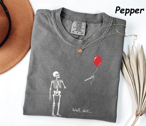 Comfort Colors® Funny Skeleton Balloon Shirt, Well Shit Skeleton Tee, Gothic Halloween Shirt, Dark Humor Graphic Tee, Spooky Gift