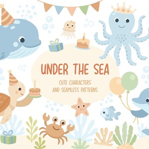 May include: A whimsical illustration featuring aquatic creatures like a whale, octopus, dolphin, and seahorse, all adorned with party hats. The phrase "UNDER THE SEA" is displayed, along with the text "CUTE CHARACTERS AND SEAMLESS PATTERNS".
