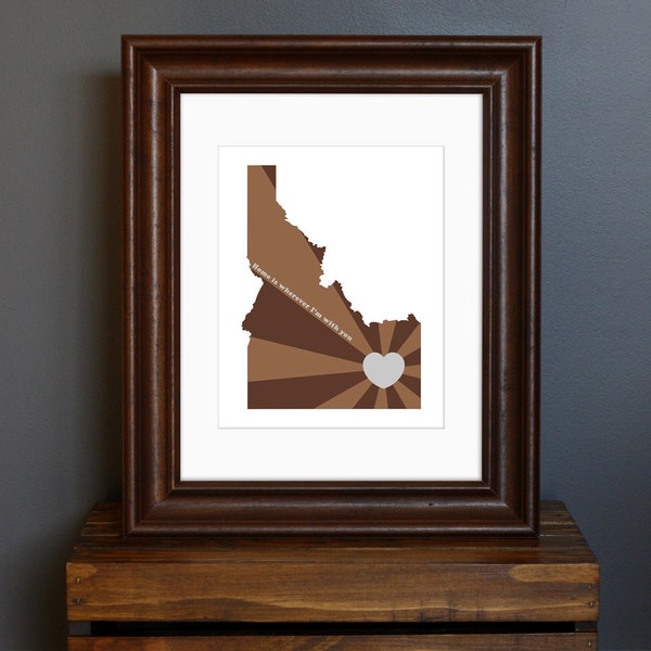 Idaho Art Print - State of Love - Home is wherever I'm with you quote - personalized gift or wall decor - brown and gray - 8 x 10