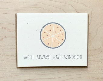 We'll Always Have Windsor | Greeting Card