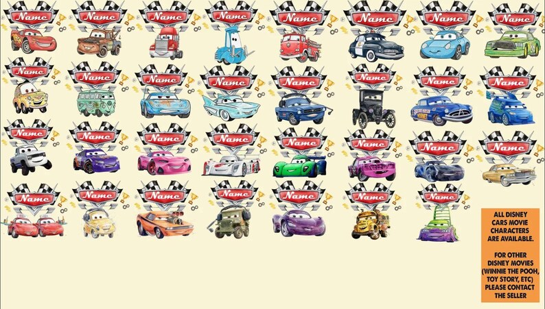 May include: A collection of Disney Cars movie character illustrations. Each character is displayed with a name banner. The image includes a variety of car designs, with text at the bottom stating that other Disney movie characters are available.