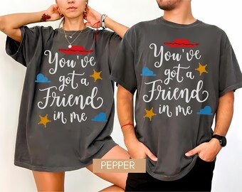 You’ve Got a Friend in Me Shirt, Toy Story Inspired Tee, Best Friend Gift Shirt, Cute Friendship Quote T-Shirt, Disney Inspired Graphic Tee