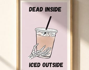 Iced coffee dead inside print