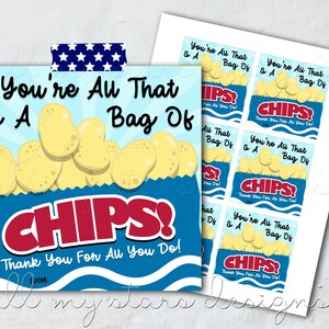 May include: A blue and white printable gift tag with a cartoon image of a bag of chips. The text on the tag reads "You're All That & A Bag Of Chips! Thank You For All You Do!"