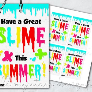 May include: Four printable gift tags with a slime theme. The tags are white with dripping blue slime and colorful slime splatters. The text on the tags reads "Have a Great Slime This Summer!" with a "From:" at the bottom.