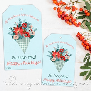 PRINTABLE If Teachers Were Flowers, I'd Pick You! Happy Holidays! Tag | Instant  Download | Flower Bouquet Tag | Teacher Christmas Botanical