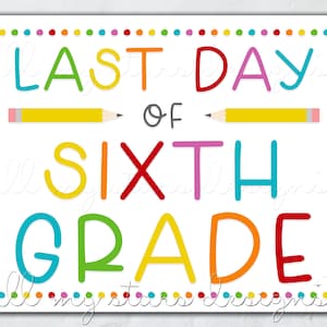 PRINTABLE Last Day of Sixth Grade Sign | Instant Download | Colorful End of School Photo Sign ...