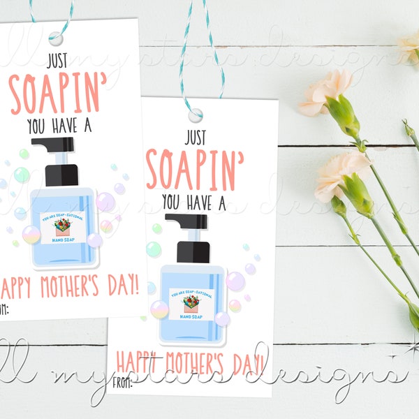 PRINTABLE Just SOAPIN' You Have a Happy Mother's Day! Tag  | Instant Download | Mother's Day Soap Tag | Mother's Day Gift Basket Tag