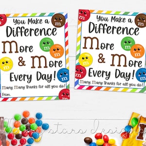 May include: A printable gift tag with a colorful striped background and the text "You Make a Difference More & More Every Day! Many, many thanks for all you do! From."  The tag features a cartoon M&M candy with a smiling face.